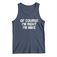 Of Course Im Right Im Mike Tank Top Funny Saying Gag Gift - Wonder Print Shop