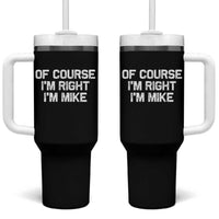 Of Course Im Right Im Mike Tumbler With Handle Funny Saying Gag Gift - Wonder Print Shop