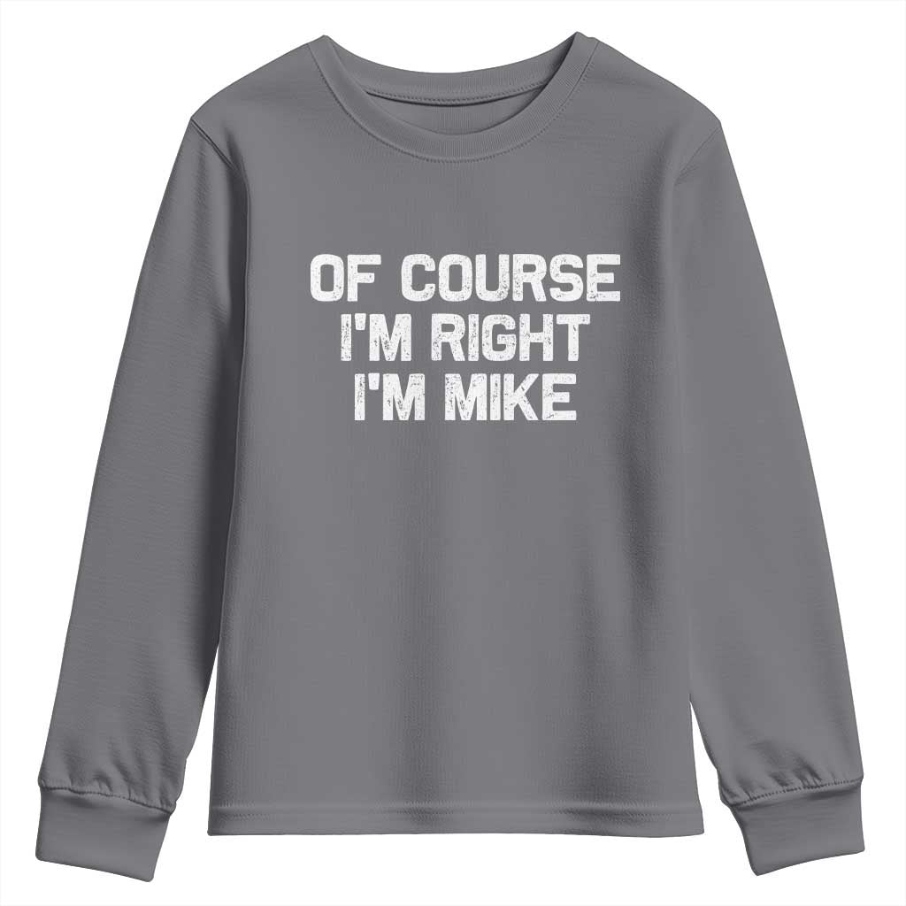 Of Course Im Right Im Mike Youth Sweatshirt Funny Saying Gag Gift - Wonder Print Shop
