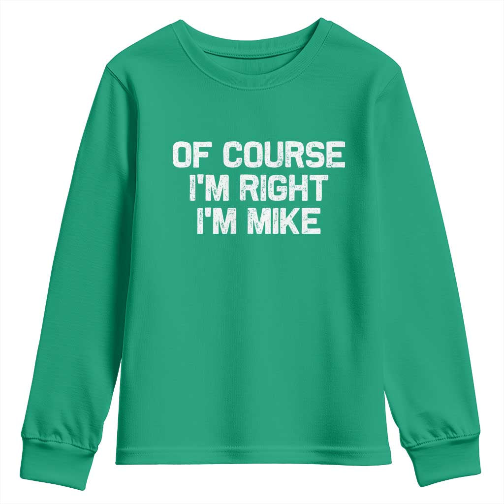 Of Course Im Right Im Mike Youth Sweatshirt Funny Saying Gag Gift - Wonder Print Shop