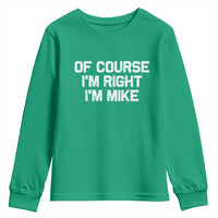 Of Course Im Right Im Mike Youth Sweatshirt Funny Saying Gag Gift - Wonder Print Shop