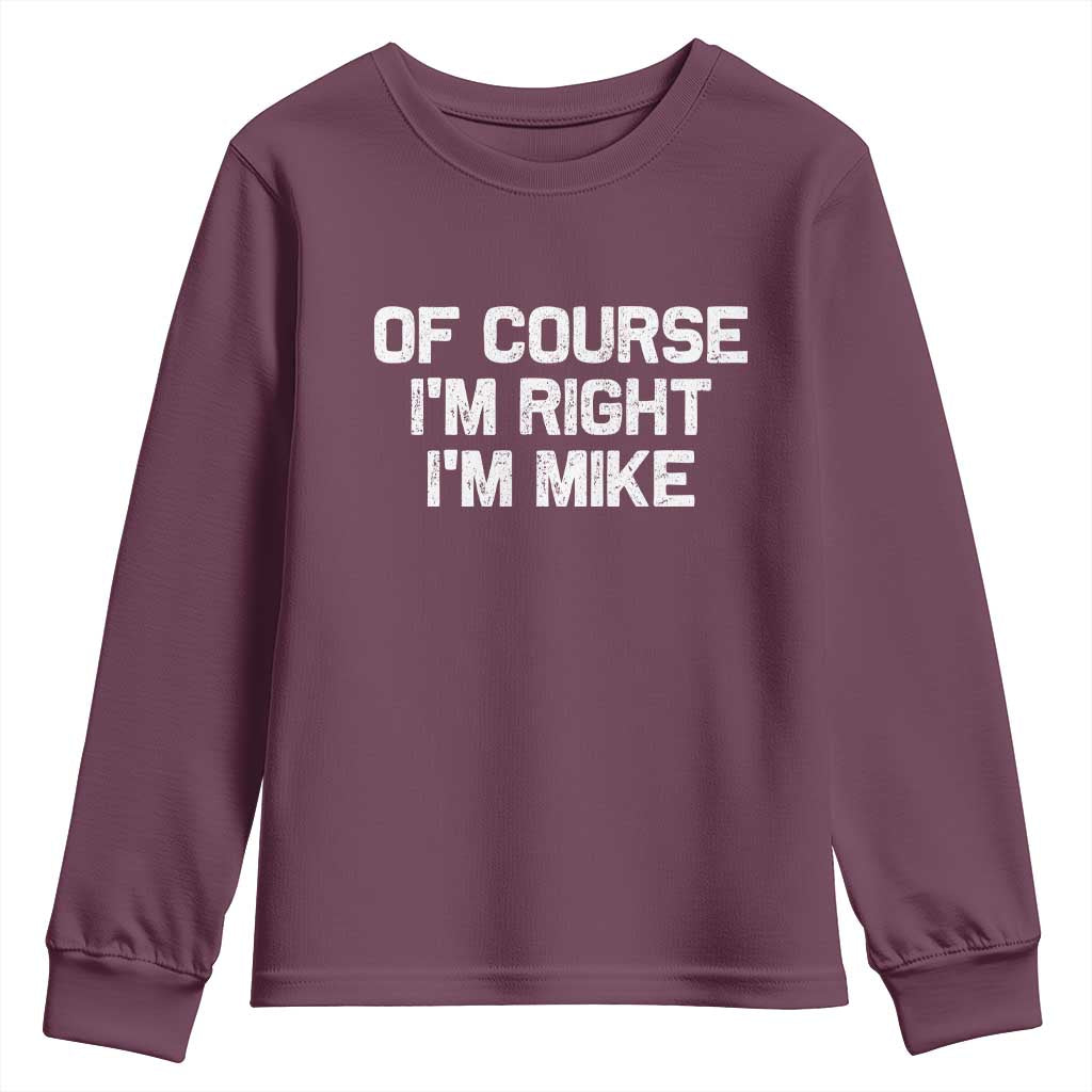 Of Course Im Right Im Mike Youth Sweatshirt Funny Saying Gag Gift - Wonder Print Shop