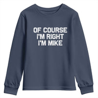 Of Course Im Right Im Mike Youth Sweatshirt Funny Saying Gag Gift - Wonder Print Shop