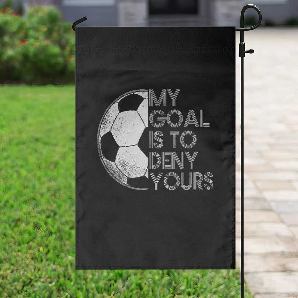 Soccer Goalie Garden Flag My Goal Is To Deny Yours Distressed Goalkeeper