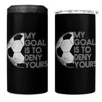 Soccer Goalie 4 in 1 Can Cooler Tumbler My Goal Is To Deny Yours Distressed Goalkeeper