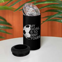 Soccer Goalie 4 in 1 Can Cooler Tumbler My Goal Is To Deny Yours Distressed Goalkeeper