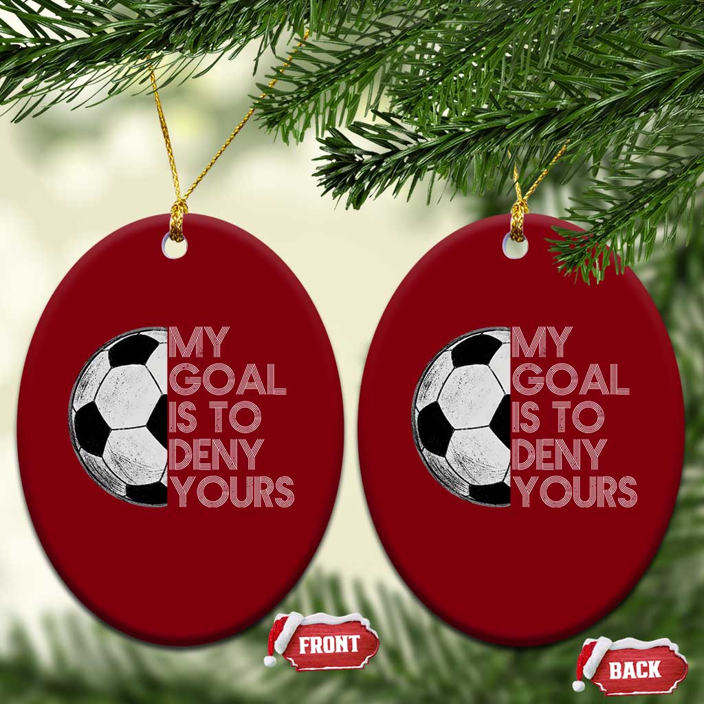 Soccer Goalie Ceramic Ornament My Goal Is To Deny Yours Distressed Goalkeeper