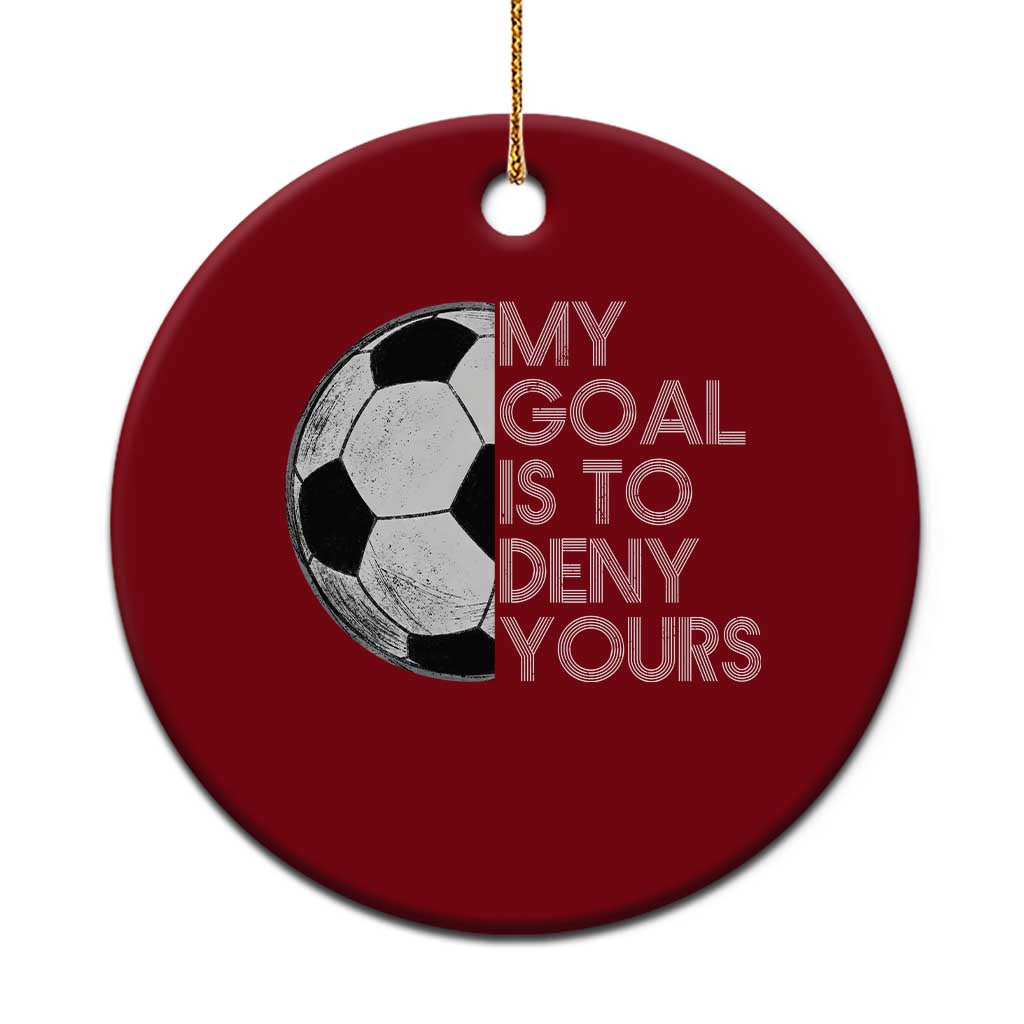 Soccer Goalie Ceramic Ornament My Goal Is To Deny Yours Distressed Goalkeeper