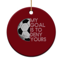 Soccer Goalie Ceramic Ornament My Goal Is To Deny Yours Distressed Goalkeeper