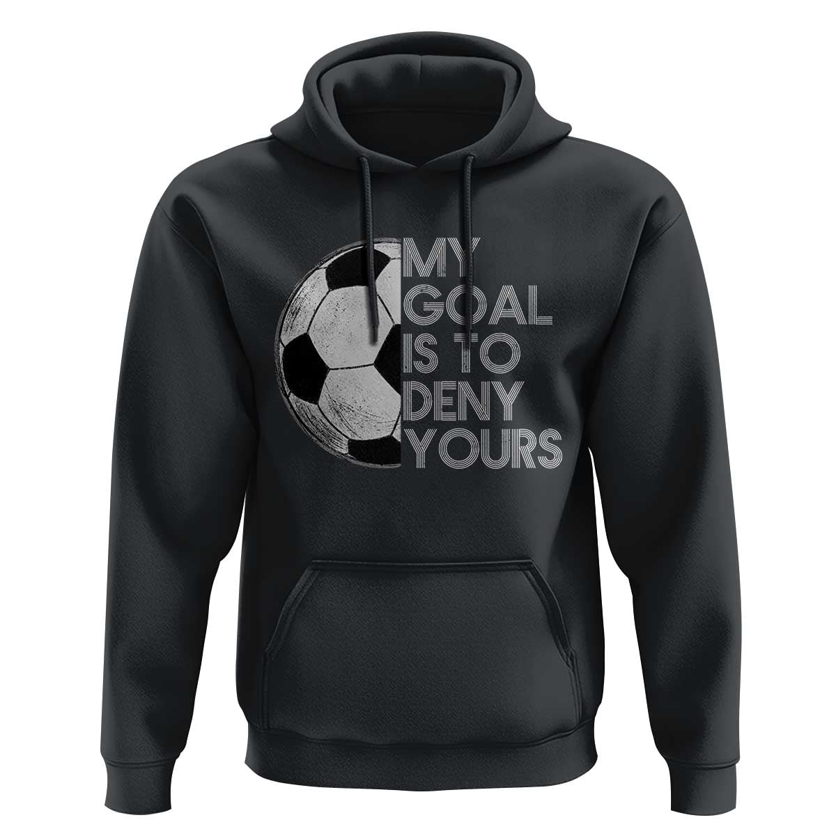 Soccer Goalie Hoodie My Goal Is To Deny Yours Distressed Goalkeeper