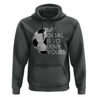Soccer Goalie Hoodie My Goal Is To Deny Yours Distressed Goalkeeper