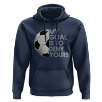Soccer Goalie Hoodie My Goal Is To Deny Yours Distressed Goalkeeper
