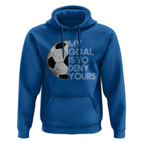 Soccer Goalie Hoodie My Goal Is To Deny Yours Distressed Goalkeeper
