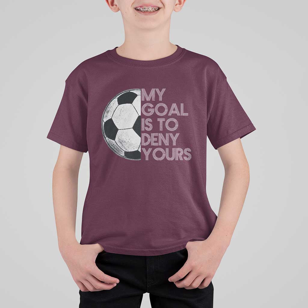 Soccer Goalie T Shirt For Kid My Goal Is To Deny Yours Distressed Goalkeeper