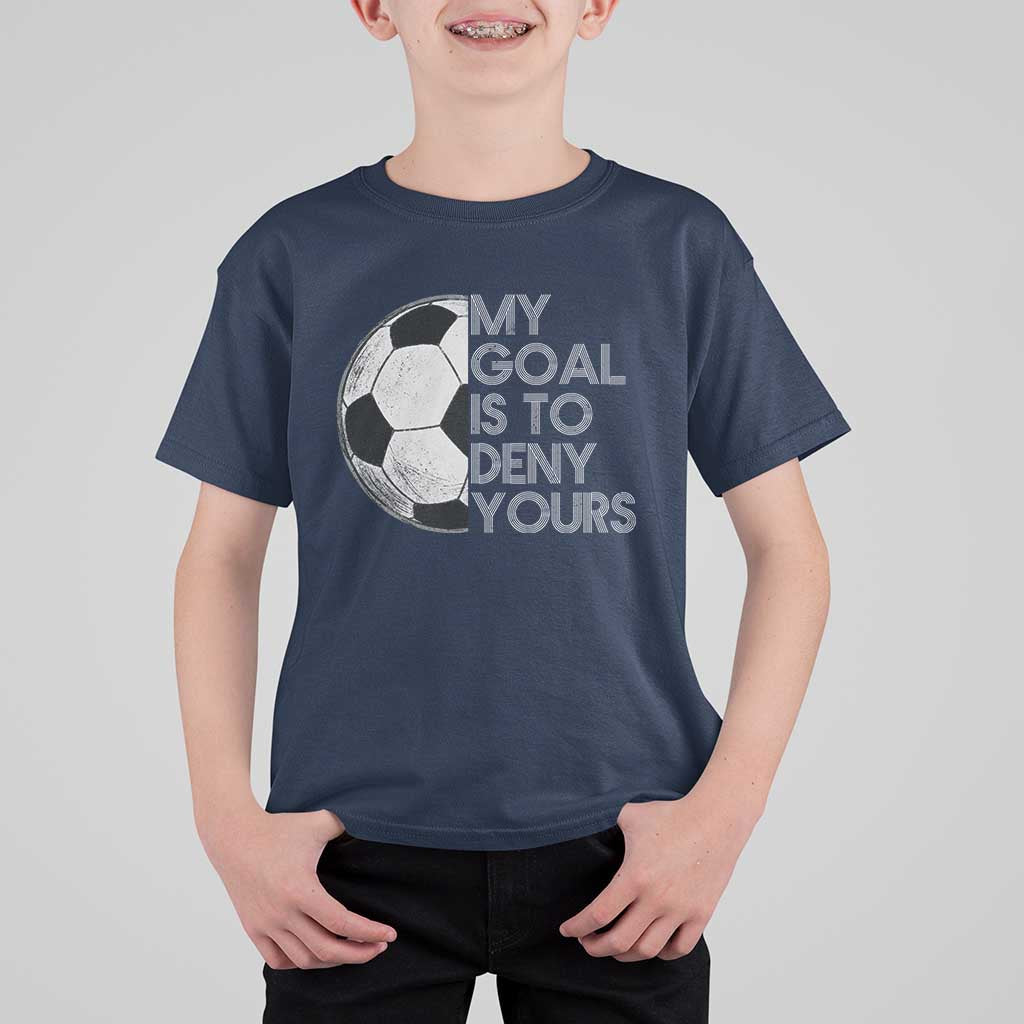 Soccer Goalie T Shirt For Kid My Goal Is To Deny Yours Distressed Goalkeeper