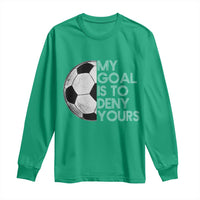 Soccer Goalie Long Sleeve Shirt My Goal Is To Deny Yours Distressed Goalkeeper