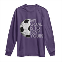 Soccer Goalie Long Sleeve Shirt My Goal Is To Deny Yours Distressed Goalkeeper
