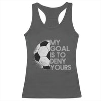 Soccer Goalie Racerback Tank Top My Goal Is To Deny Yours Distressed Goalkeeper