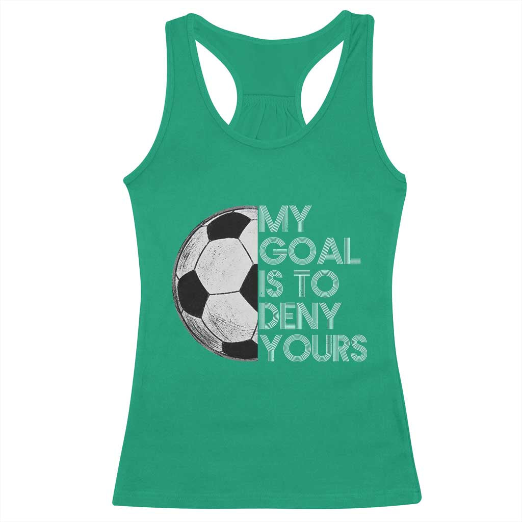 Soccer Goalie Racerback Tank Top My Goal Is To Deny Yours Distressed Goalkeeper