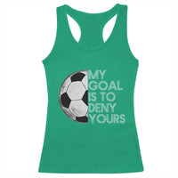 Soccer Goalie Racerback Tank Top My Goal Is To Deny Yours Distressed Goalkeeper