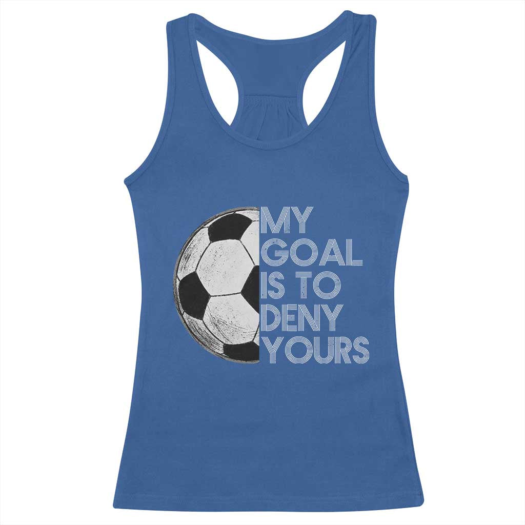 Soccer Goalie Racerback Tank Top My Goal Is To Deny Yours Distressed Goalkeeper