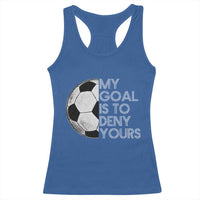 Soccer Goalie Racerback Tank Top My Goal Is To Deny Yours Distressed Goalkeeper