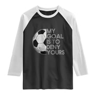 Soccer Goalie Raglan Shirt My Goal Is To Deny Yours Distressed Goalkeeper