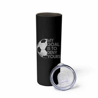 Soccer Goalie Skinny Tumbler My Goal Is To Deny Yours Distressed Goalkeeper