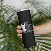 Soccer Goalie Skinny Tumbler My Goal Is To Deny Yours Distressed Goalkeeper