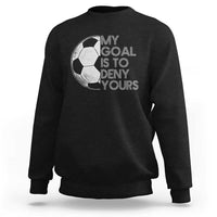 Soccer Goalie Sweatshirt My Goal Is To Deny Yours Distressed Goalkeeper