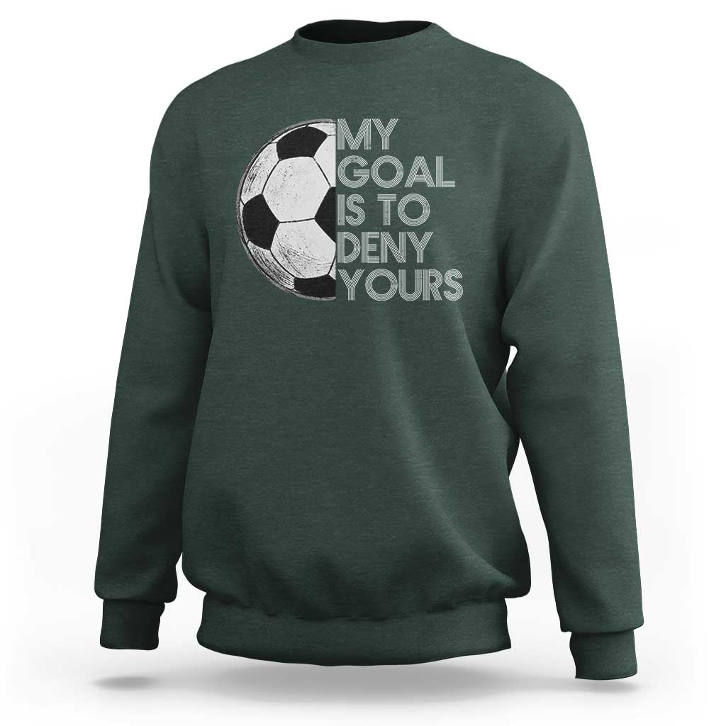 Soccer Goalie Sweatshirt My Goal Is To Deny Yours Distressed Goalkeeper