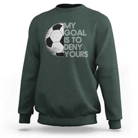 Soccer Goalie Sweatshirt My Goal Is To Deny Yours Distressed Goalkeeper