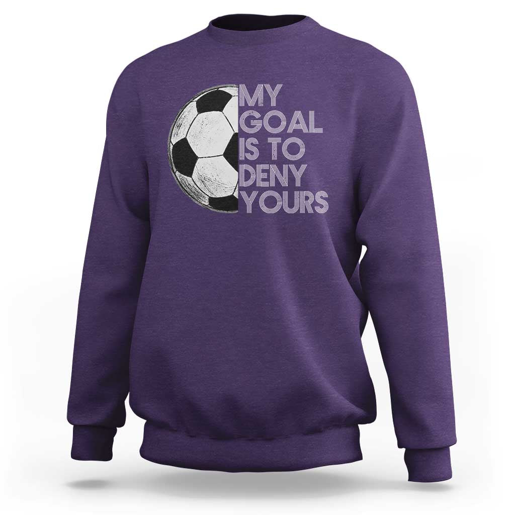 Soccer Goalie Sweatshirt My Goal Is To Deny Yours Distressed Goalkeeper