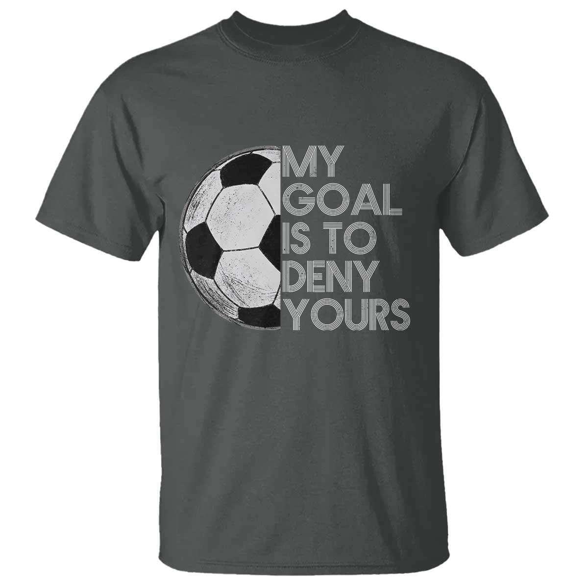 Soccer Goalie T Shirt My Goal Is To Deny Yours Distressed Goalkeeper