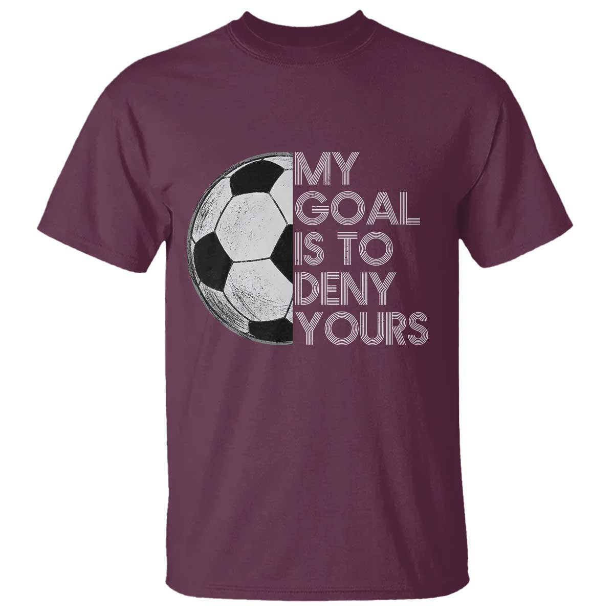 Soccer Goalie T Shirt My Goal Is To Deny Yours Distressed Goalkeeper