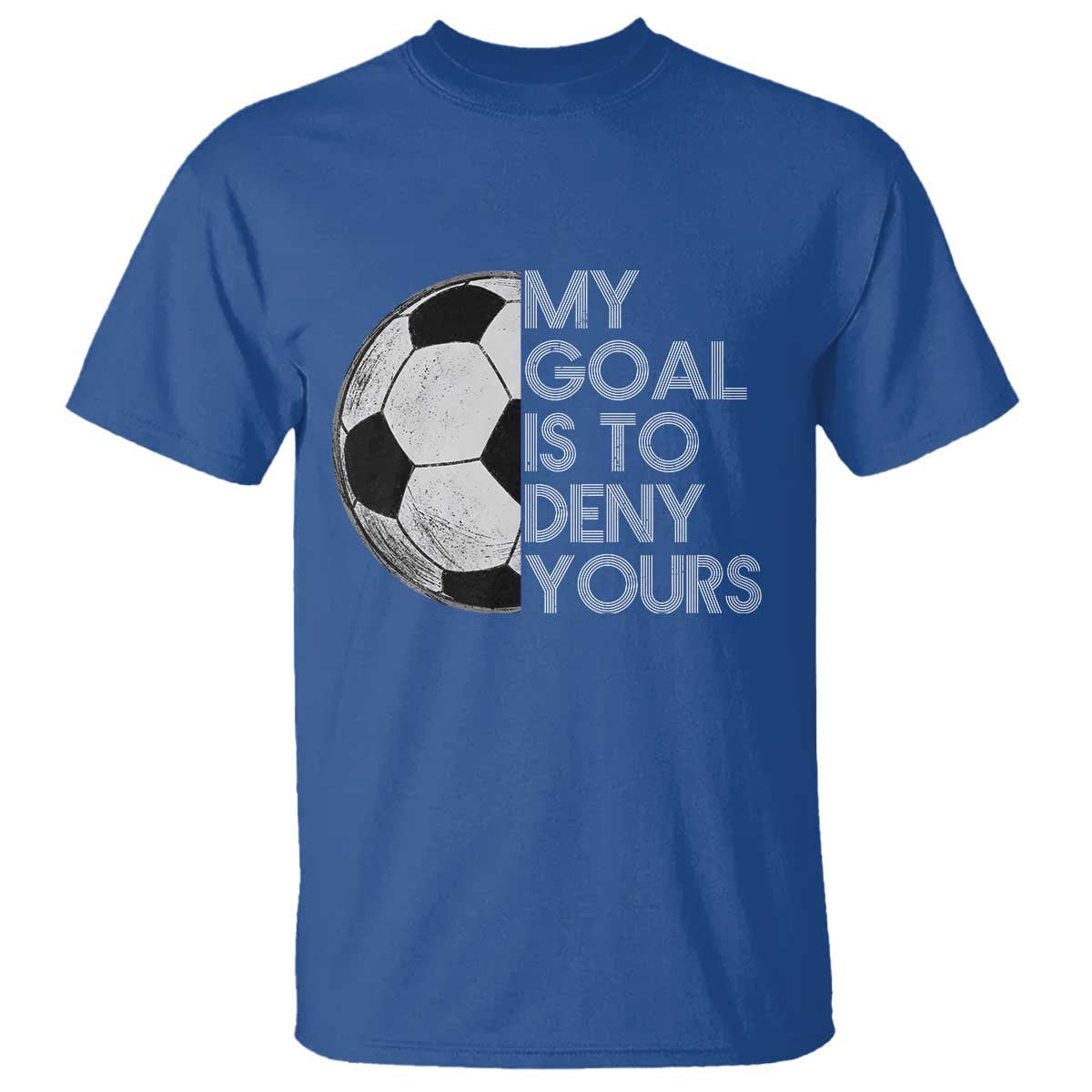 Soccer Goalie T Shirt My Goal Is To Deny Yours Distressed Goalkeeper