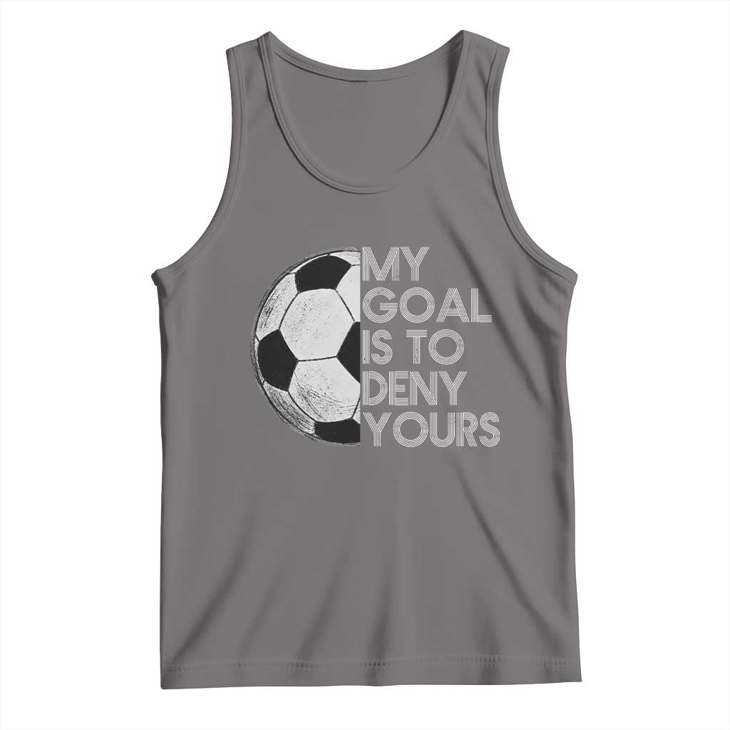 Soccer Goalie Tank Top My Goal Is To Deny Yours Distressed Goalkeeper