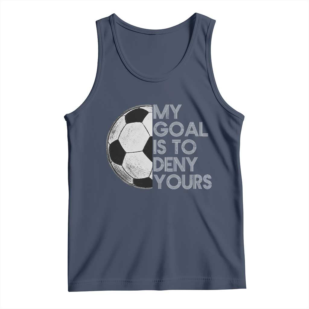 Soccer Goalie Tank Top My Goal Is To Deny Yours Distressed Goalkeeper