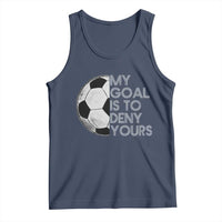 Soccer Goalie Tank Top My Goal Is To Deny Yours Distressed Goalkeeper