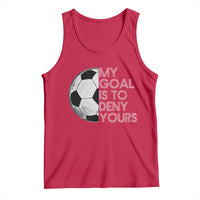 Soccer Goalie Tank Top My Goal Is To Deny Yours Distressed Goalkeeper