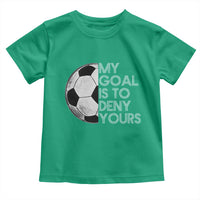 Soccer Goalie Toddler T Shirt My Goal Is To Deny Yours Distressed Goalkeeper