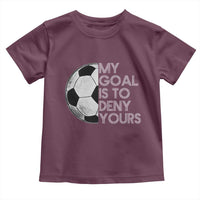 Soccer Goalie Toddler T Shirt My Goal Is To Deny Yours Distressed Goalkeeper