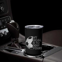 Soccer Goalie Tumbler Cup My Goal Is To Deny Yours Distressed Goalkeeper