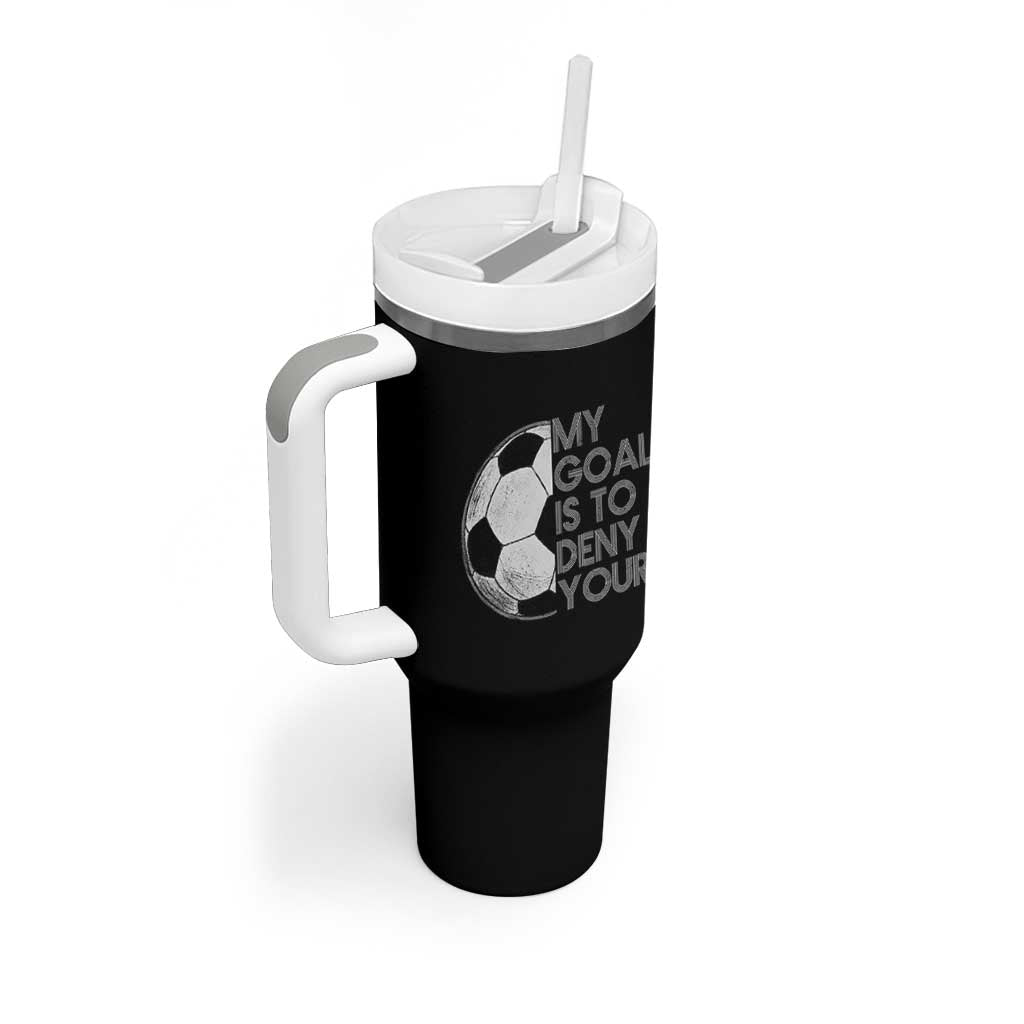 Soccer Goalie Tumbler With Handle My Goal Is To Deny Yours Distressed Goalkeeper