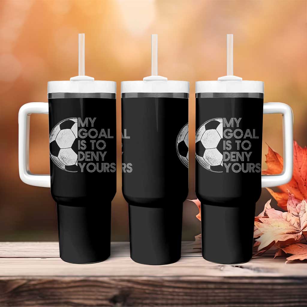 Soccer Goalie Tumbler With Handle My Goal Is To Deny Yours Distressed Goalkeeper