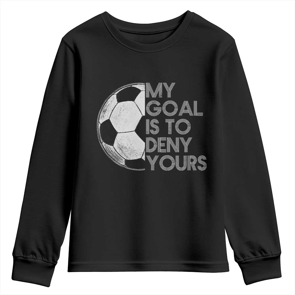 Soccer Goalie Youth Sweatshirt My Goal Is To Deny Yours Distressed Goalkeeper