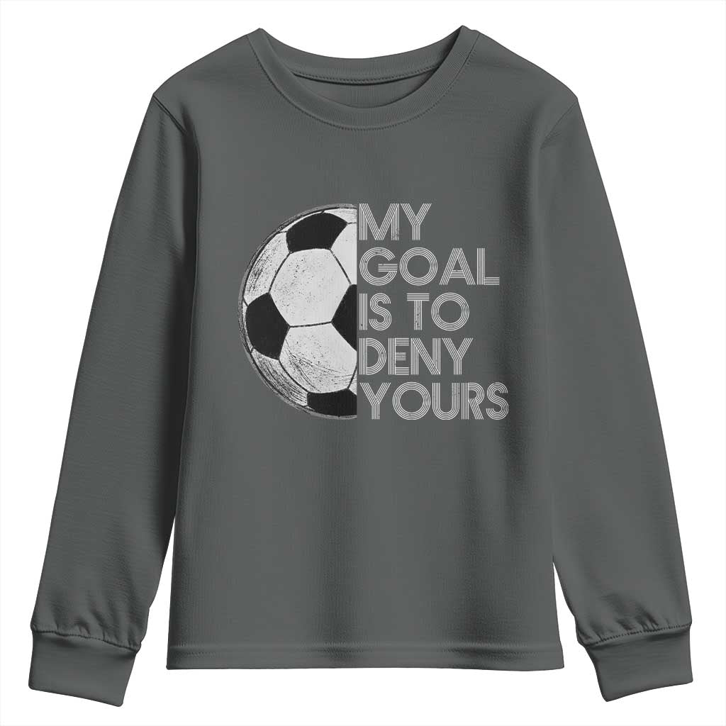 Soccer Goalie Youth Sweatshirt My Goal Is To Deny Yours Distressed Goalkeeper