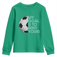 Soccer Goalie Youth Sweatshirt My Goal Is To Deny Yours Distressed Goalkeeper