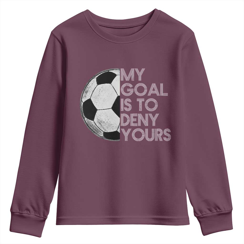 Soccer Goalie Youth Sweatshirt My Goal Is To Deny Yours Distressed Goalkeeper