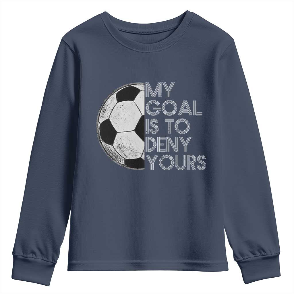 Soccer Goalie Youth Sweatshirt My Goal Is To Deny Yours Distressed Goalkeeper